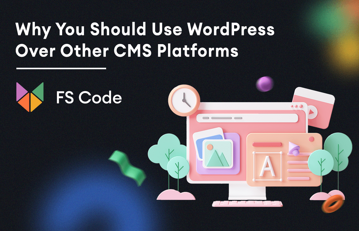Why You Should Use WordPress over other CMS platforms