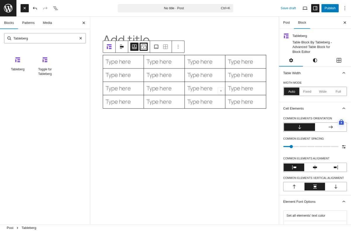 Tableberg block inside a real WordPress Block Editor showing a 4 by 4 empty table grid with Type here cells, the block-toolbar with Tableberg controls, and the right-rail Block Inspector panel showing the Table Width Auto Fixed Wide Full options, Cell Elements, Common Elements Orientation Spacing Alignment Vertical Alignment, and Element Font Options sections