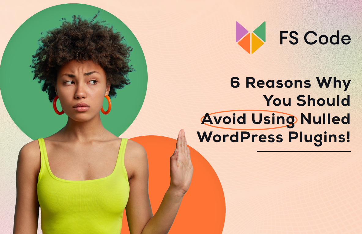 6 Reasons Why You Should Avoid Using Nulled WordPress Plugins
